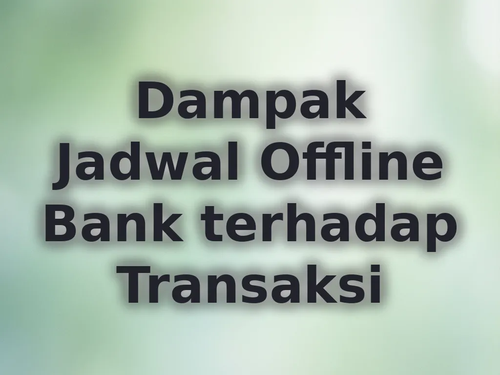 Dampak Jadwal Offline Bank terhadap Transaksi