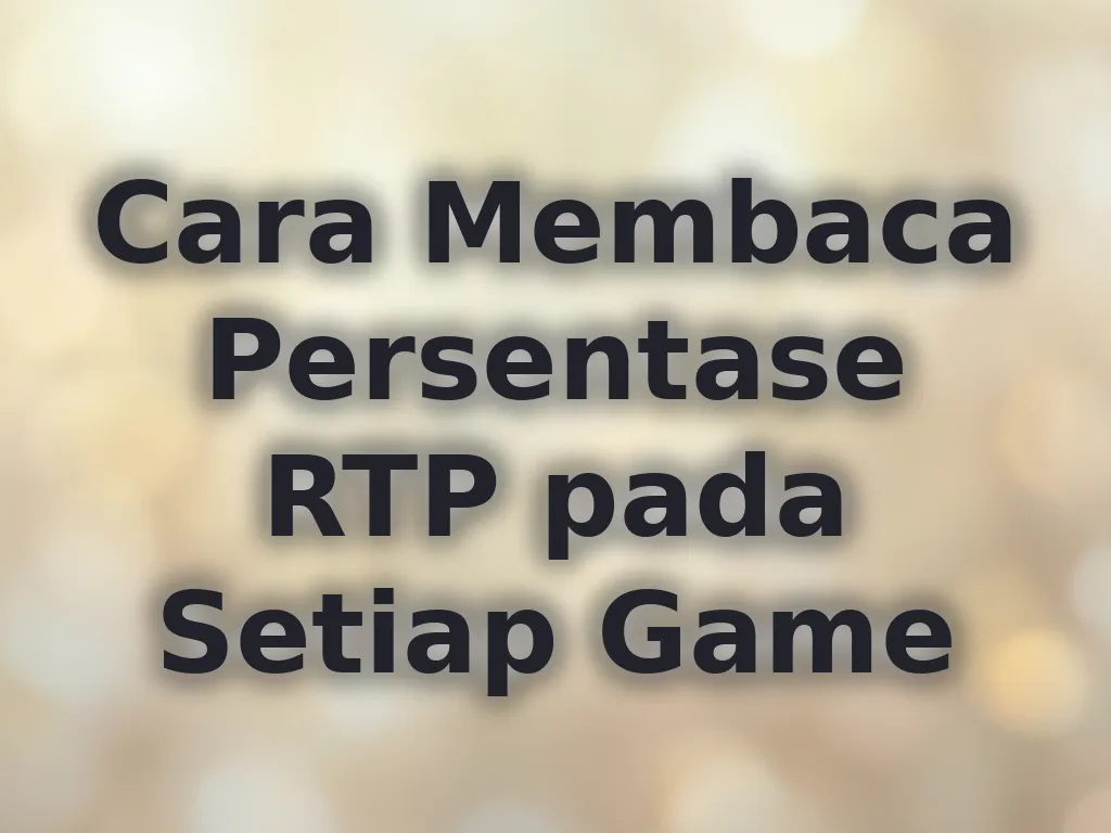 Cara Membaca Persentase RTP pada Setiap Game